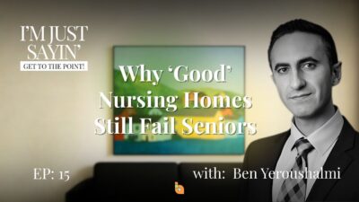 Ben Yeroushalmi of Yeroushalmi Law discussing how families can protect seniors from nursing home neglect